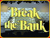 "BREAK THE BANK"