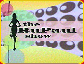 "THE RUPAUL SHOW"