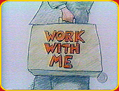 "WORK WITH ME"