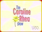 "THE CAROLINE RHEA SHOW"