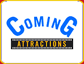 "COMING ATTRACTIONS"