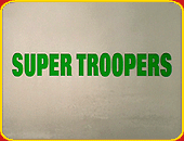 "Super Troopers"