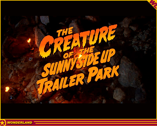 THE CREATURE OF THE SUNNY SIDE UP TRAILER PARK -  2003 by Plaster City Productions.
